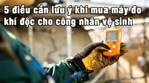 5 điều cần lưu ý khi mua máy đo khí độc cho công nhân vệ sinh