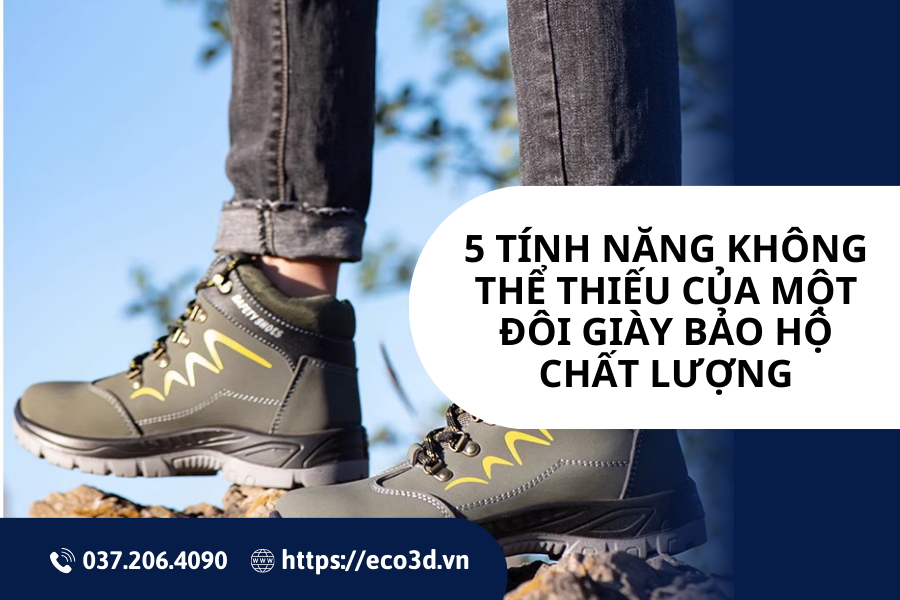 5 Tính Năng Không Thể Thiếu Của Một Đôi Giày Bảo Hộ Chất Lượng