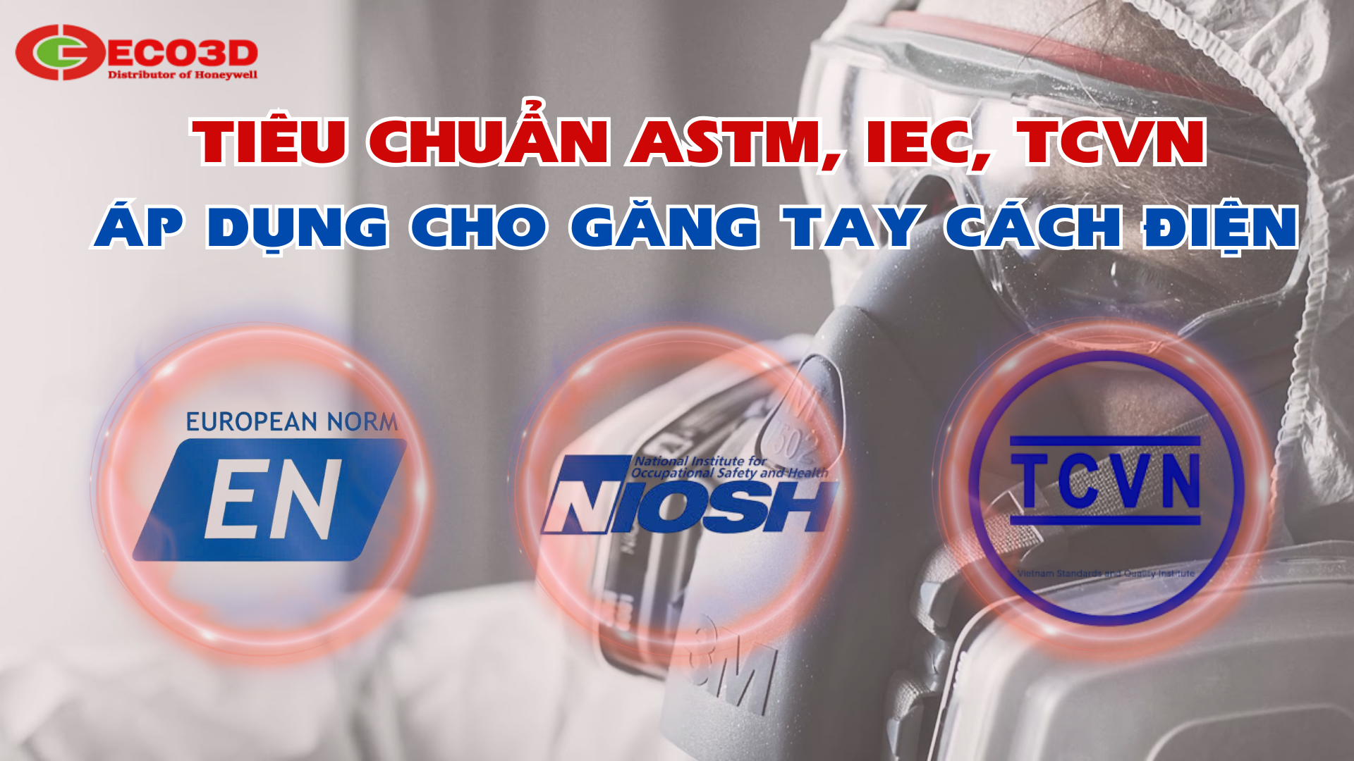 Tiêu chuẩn EN, NIOSH, TCVN trong bảo vệ hô hấp: Hiểu đúng để dùng đúng
