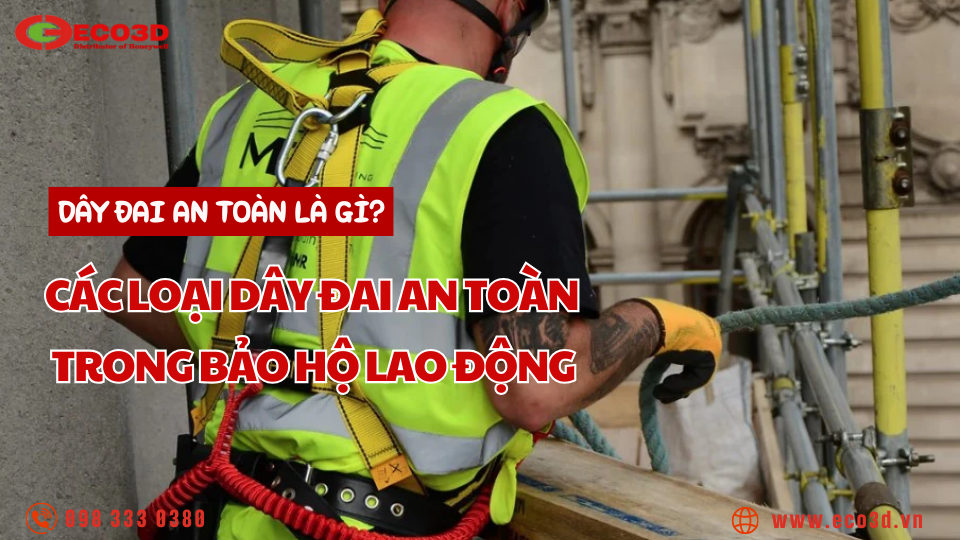Dây đai an toàn là gì? Các loại dây đai an toàn trong bảo hộ lao động