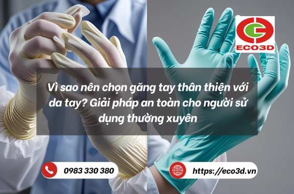 Vì sao nên chọn găng tay thân thiện với da tay? Giải pháp an toàn cho người sử dụng thường xuyên
