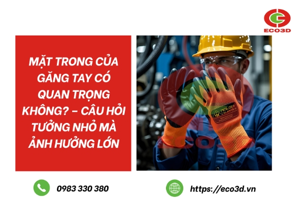 MẶT TRONG CỦA GĂNG TAY CÓ QUAN TRỌNG KHÔNG? – CÂU HỎI TƯỞNG NHỎ MÀ ẢNH HƯỞNG LỚN