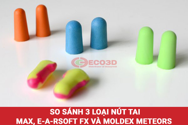 So sánh 3 loại nút tai Max, E-A-Rsoft FX và Moldex Meteors 