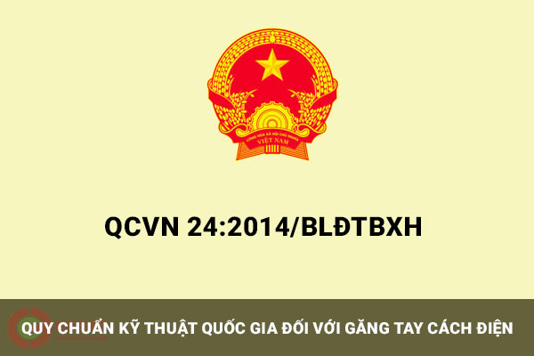QCVN 24:2014 - Quy chuẩn quốc gia về găng tay cách điện