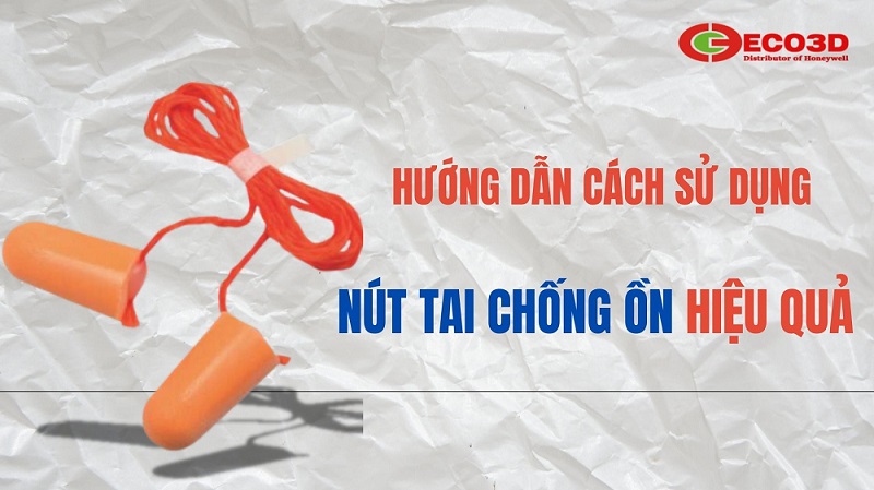 Hướng Dẫn Cách Sử Dụng Nút Tai Chống Ồn Hiệu Quả